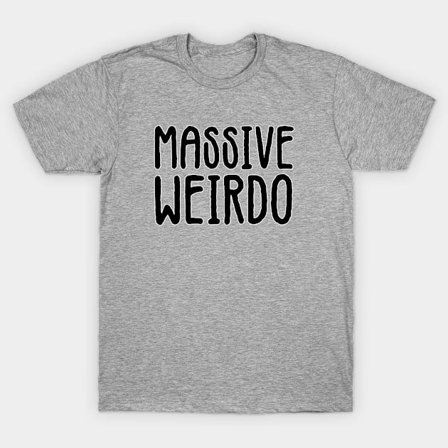 Massive weirdo. Hipster gifts. Cool vibes only. Funny Geek. Perfect present for mom mother dad father friend him or her T-Shirt by SerenityByAlex